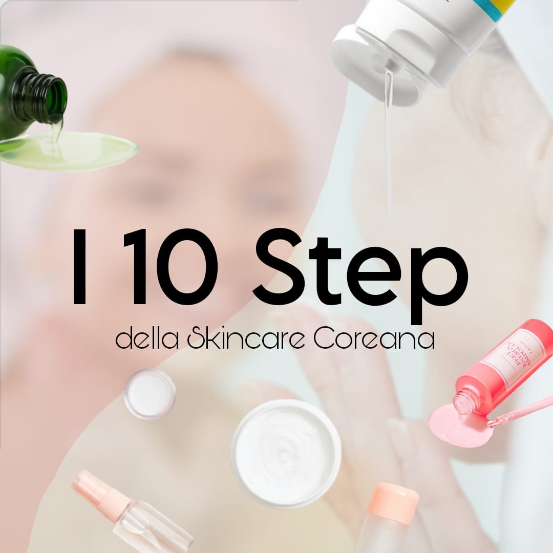 I 10 step della Skincare Coreana